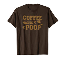 Load image into Gallery viewer, COFFEE MAKES ME POOP T-Shirt