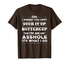 Load image into Gallery viewer, oh I pissed you off suck it up buttercup I'm an asshole
