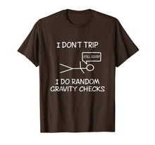 Load image into Gallery viewer, Funny I don't trip, i do random gravity checks T-shirts