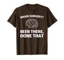 Load image into Gallery viewer, Brain Surgery? Been There, Done That - Funny Doctor T-Shirt