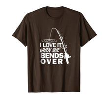 Load image into Gallery viewer, I Love It When She Bends Over - Funny Fishing T-Shirt