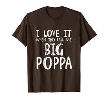 Load image into Gallery viewer, I Love It When They Call Me Big Poppa T Shirt