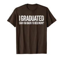 Load image into Gallery viewer, I Graduated Can I Go Back To Bed Now T-Shirt Graduation Gift