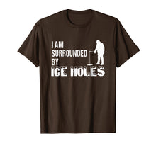 Load image into Gallery viewer, Ice Fishing Funny I Am Surrounded by Ice Holes Tshirt