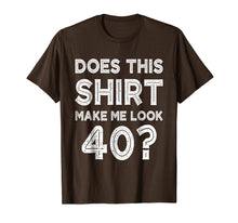 Load image into Gallery viewer, Does This Shirt Make Me Look 40? T-Shirt Funny 40th Birthday