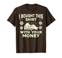Load image into Gallery viewer, Funny Poker I Bought This Shirt with Your Money T-Shirt Gift