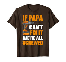 Load image into Gallery viewer, If Papa Can't Fix It We're Screwed Shirt
