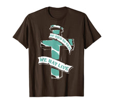 Load image into Gallery viewer, Christian Shirts - He Died So That We May Live T-Shirt