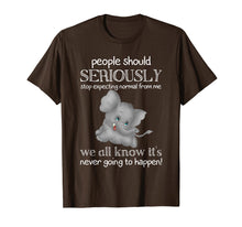 Load image into Gallery viewer, people should seriously stop expecting normal from me we all