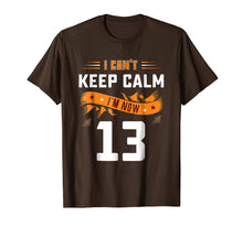 Load image into Gallery viewer, Can't Keep Calm I'm Now 13 Years Old 13th Birthday Shirt