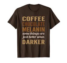 Load image into Gallery viewer, Melanin Coffee Chocolate darker better black pride T-shirt