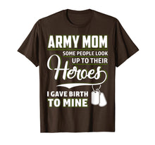 Load image into Gallery viewer, Army Mom Shirt I Gave Birth To My Heroes Funny For Mother