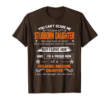 Load image into Gallery viewer, you can't scare me I have a stubborn daughter-April shirt