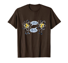 Load image into Gallery viewer, I LOST AN ELECTRON. ARE YOU POSITIVE FUNNY SHIRT