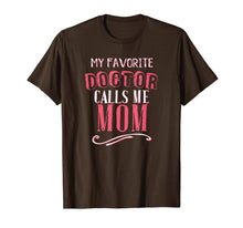 Load image into Gallery viewer, My Favorite Doctor Calls Me Mom Dentist Medical Gift Shirt
