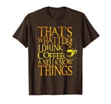 Load image into Gallery viewer, Funny Quote I Drink Coffee & I Know Things Tshirt