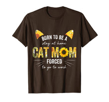 Load image into Gallery viewer, Born To Be Stay At Home Cat Mom Forced To Go To Work Shirt