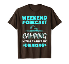 Load image into Gallery viewer, Weekend Forecast Camping With A Chance Of Drinking T-Shirt