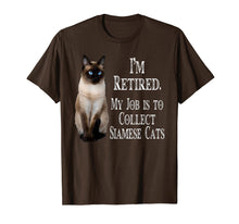 Load image into Gallery viewer, I'm Retired My Job Is To Collect Siamese cats t-shirt