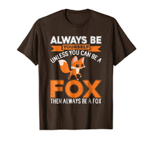 Load image into Gallery viewer, Fox T-shirt Always Be Yourself Unless You Can Be A Fox