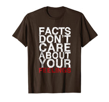 Load image into Gallery viewer, Facts Don t Care About Your Feelings Gift T-Shirt