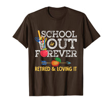 Load image into Gallery viewer, School Is Out Forever Retired And Loving It Retirement Shirt T-Shirt