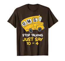 Load image into Gallery viewer, OMG Stop Talking Just Say 10-4 Tshirt - Bus Driver Gift