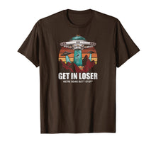 Load image into Gallery viewer, Get In Loser We're Doing Butt Stuff Alien T-Shirt