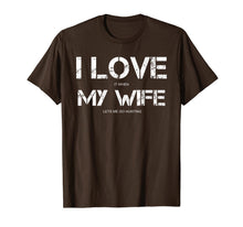 Load image into Gallery viewer, Funny Quote I Love It When My Wife Lets Me Go Hunting T-Shirt-3211293