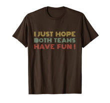 Load image into Gallery viewer, I Just Hope Both teams Have Fun Retro Style T-Shirt