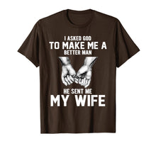 Load image into Gallery viewer, I asked god to make me a better man he sent me my wife T-Shirt-1398530