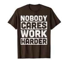 Load image into Gallery viewer, nobody cares work harder T-Shirt