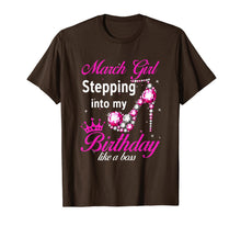 Load image into Gallery viewer, March Girl Stepping Into My Birthday Like A Boss T-Shirt-210617
