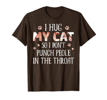 Load image into Gallery viewer, I Hug My Cats So I Don't Punch People In The Throat T-Shirt-3091541