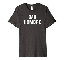 Load image into Gallery viewer, Bad Hombre T-Shirt by Vocal Garb