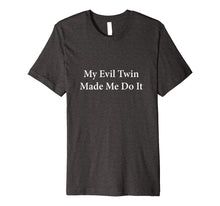 Load image into Gallery viewer, Funny My Evil Twin Made Me Do It T-shirt