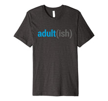 Load image into Gallery viewer, Adult(ish) The Funny Adult-ish Sarcastic Quote T-Shirt