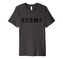 Load image into Gallery viewer, IN IT TO WIN IT T-SHIRT