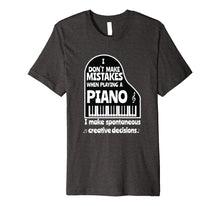 Load image into Gallery viewer, I Don't Make Mistakes When Playing A Piano Funny Pianist Tee