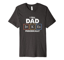 Load image into Gallery viewer, Mens I Tell Dad Jokes Periodically 1 Premium T Shirt