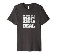 Load image into Gallery viewer, I'm Kind Of A Big Deal Funny Joke vintage look T-Shirt