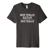 Load image into Gallery viewer, Not Today Satan Not Today T Shirt for Women & Men