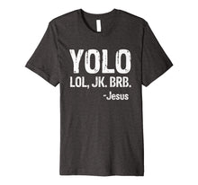 Load image into Gallery viewer, Yolo LOL JK BRB Jesus Christian Gift T-Shirt