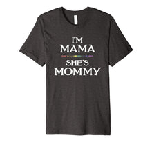 Load image into Gallery viewer, I'm Mama - She's Mommy LGBT Lesbian Mothers T-Shirt