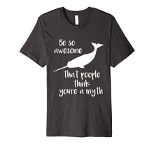 Load image into Gallery viewer, So Awesome That People Think Myth Narwhal Tee
