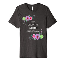 Load image into Gallery viewer, Im a Drop the F-Bomb kind of Mom Funny Saying Tshirt