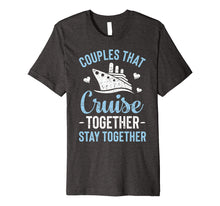 Load image into Gallery viewer, Couples That Cruise Together Stay Together T shirt Matching