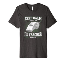 Load image into Gallery viewer, Keep Calm And Let The PE Teacher School Gym Shirt