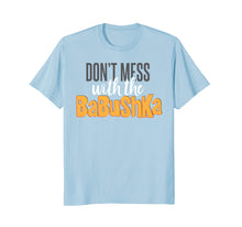 Load image into Gallery viewer, Funny Don't mess with the babushka T-Shirt