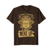 Load image into Gallery viewer, I didn't change I just woke up T-shirt